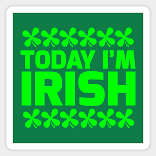 Today I'm Irish. Magnet